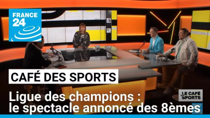 Ligue des champions : le spectacle annoncé des 8èmes • FRANCE 24