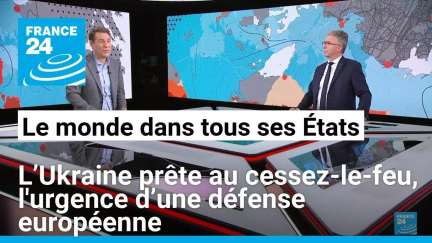 L’Ukraine prête au cessez-le-feu, l'urgence d’une défense européenne • FRANCE 24