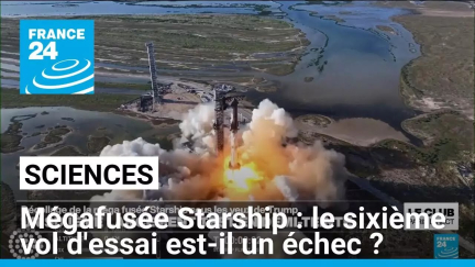 Mégafusée Starship : le sixième vol d'essai est-il un échec ? • FRANCE 24