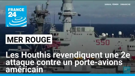 Mer rouge : les Houthis revendiquent deux attaques contre un porte-avions américain • FRANCE 24