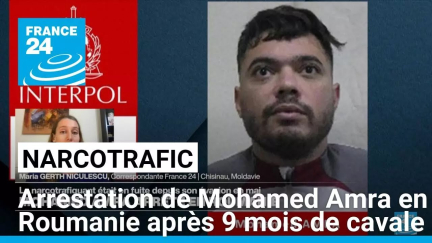 Mohamed Amra, le narcotrafiquant évadé en mai, arrêté à Bucarest • FRANCE 24