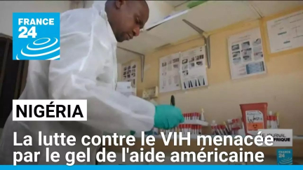 Nigéria : la lutte contre le VIH menacée par le gel de l'aide américaine • FRANCE 24