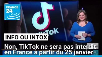 Non, TikTok ne sera pas interdit en France à partir du 25 janvier • FRANCE 24