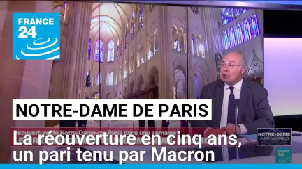 Notre-Dame de Paris : la réouverture en cinq ans, un pari tenu par Macron • FRANCE 24