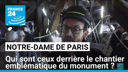 Notre-Dame de Paris : qui a travaillé sur le chantier emblématique du monument ? • FRANCE 24