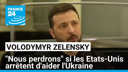 "Nous perdrons" si les Etats-Unis arrêtent d'aider l'Ukraine, avertit Zelensky • FRANCE 24