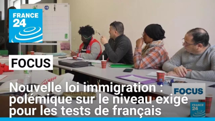 Nouvelle loi immigration : polémique sur le niveau exigé pour les tests de français • FRANCE 24