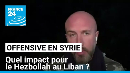 Offensive de factions islamistes en Syrie : quel impact pour le Hezbollah au Liban ? • FRANCE 24