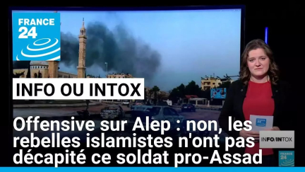 Offensive rebelle sur Alep : non, cette vidéo ne montre pas la décapitation d'un soldat pro-Assad