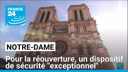 Pour la réouverture de Notre-Dame de Paris, un dispositif de sécurité "exceptionnel"