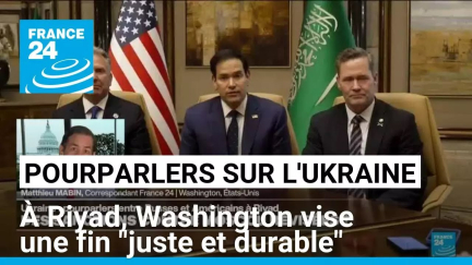 Pourparlers sur l'Ukraine à Riyad : Washington vise une fin "juste et durable" • FRANCE 24