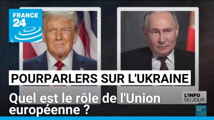 Pourparlers sur l'Ukraine : quel rôle pour l'Union européenne ? • FRANCE 24