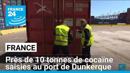 Près de 10 tonnes de cocaïne saisies au port de Dunkerque, un record • FRANCE 24