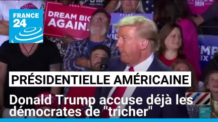 Présidentielle américaine : Donald Trump accuse déjà les démocrates de "tricher" • FRANCE 24