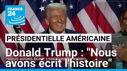 Présidentielle américaine : "Nous avons écrit l'histoire", déclare Donald Trump • FRANCE 24