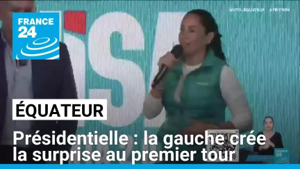 Présidentielle en Équateur : la gauche crée la surprise au premier tour • FRANCE 24