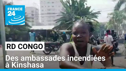 RD Congo : des ambassades incendiées à Kinshasa • FRANCE 24