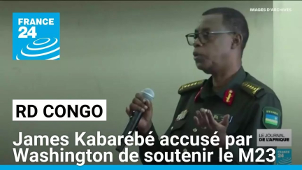 RD Congo : James Kabarébé accusé par Washington de soutenir militairement le M23 • FRANCE 24