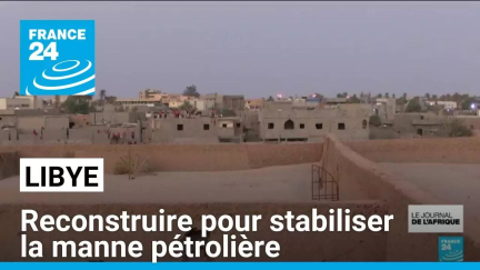 Reconstruire pour stabiliser la manne pétrolière : reportage à Sebha en Libye • FRANCE 24