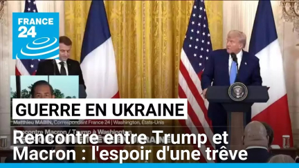 Rencontre entre Trump et Macron : à Washington, l'espoir d'une trêve en Ukraine • FRANCE 24