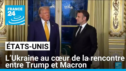 Rencontre entre Trump et Macron : l’Ukraine au cœur des discussions • FRANCE 24