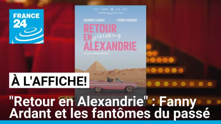 "Retour en Alexandrie" : Fanny Ardant et les fantômes du passé • FRANCE 24