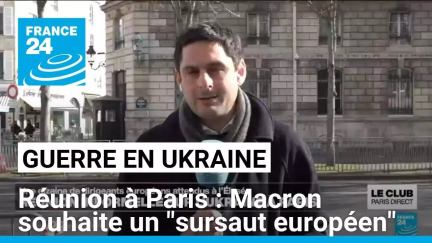 Réunion informelle sur l'Ukraine à Paris : Macron souhaite un "sursaut européen" • FRANCE 24