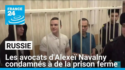 Russie : les avocats d'Alexeï Navalny condamnés à des peines de prison ferme • FRANCE 24