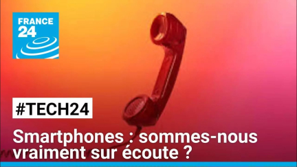 Smartphones : sommes-nous vraiment sur écoute ? • FRANCE 24