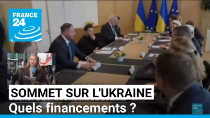 Sommet européen sur l'Ukraine : quels financements ? • FRANCE 24