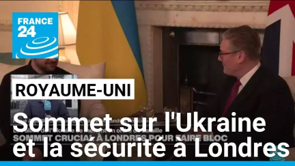 Sommet sur l'Ukraine et la sécurité à Londres • FRANCE 24