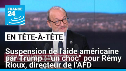 Suspension de l'aide américaine par Trump : "un choc" pour Rémy Rioux, directeur de l'AFD