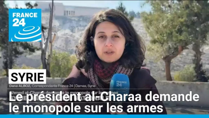 Syrie : le président Ahmed al-Charaa demande le monopole sur les armes • FRANCE 24