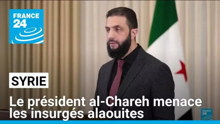 Syrie: le président al-Chareh menace les insurgés alaouites • FRANCE 24