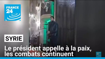 Syrie : le président par intérim appelle à la paix, les combats continuent • FRANCE 24