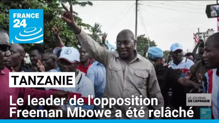 Tanzanie : le leader de l'opposition Freeman Mbowe a été relâché • FRANCE 24