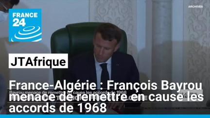 Tensions France-Algérie : François Bayrou menace de remettre en cause les accords de 1968