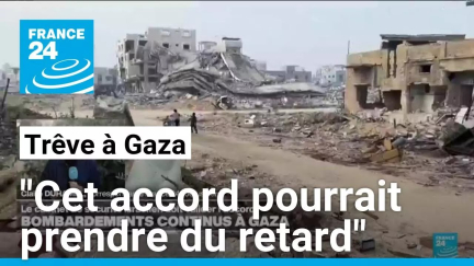 Trêve à Gaza : "Cet accord pourrait prendre du retard, les délais ne cessent d'être allongés"