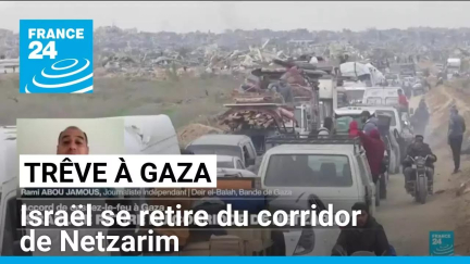 Trêve à Gaza : Israël se retire du corridor de Netzarim • FRANCE 24