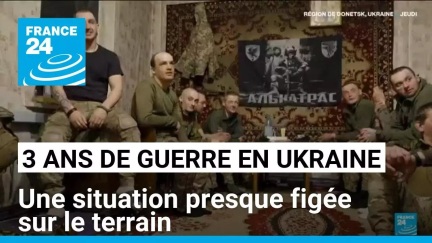 Trois ans de guerre en Ukraine : une situation presque figée sur le terrain • FRANCE 24