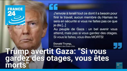 Trump au "peuple de Gaza": "Si vous gardez des otages, vous êtes morts" • FRANCE 24