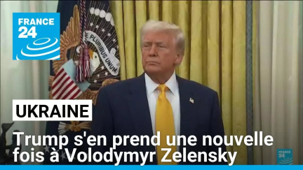 Ukraine : Donald Trump s'en prend une nouvelle fois à Volodymyr Zelensky • FRANCE 24