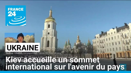 Ukraine : Kiev accueille un sommet international sur l'avenir du pays • FRANCE 24