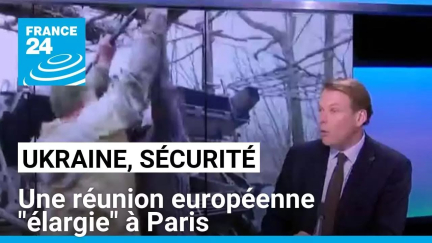 Ukraine, sécurité : une réunion européenne "élargie" à Paris face à Trump • FRANCE 24