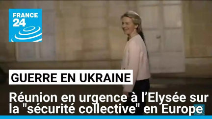 Ukraine : une réunion en urgence à l’Elysée pour discuter de la "sécurité collective" en Europe